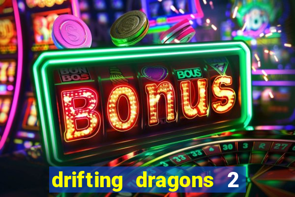 drifting dragons 2 temporada drifting dragons vai ter